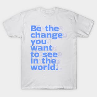 Be the change you want to see in the world by Salvesad T-Shirt